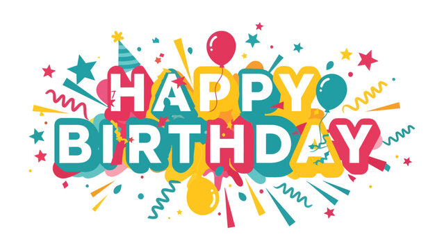 Happy Birthday Burst: A vibrant, festive graphic with the words Happy Birthday exploding in colorful letters, surrounded by confetti, balloons, party hats, and stars, evoking joy and celebration.