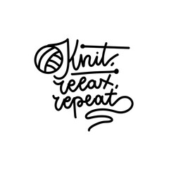 Obraz premium Knit relax repeat - hand drawn knitting quote with yarn ball icon, modern black and white lettering for mindfulness craft posters, planner pages, t shirt graphics, mug designs and motivation posts.