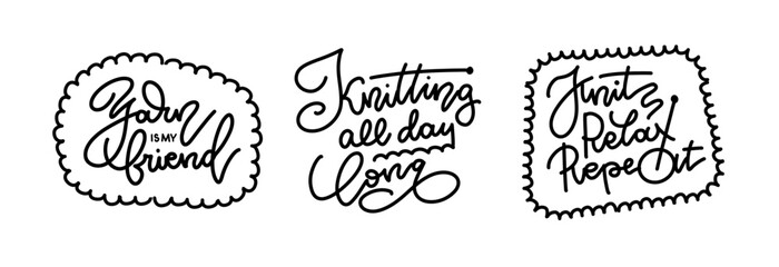 Obraz premium Set of three knitting quotes Yarn is my friend, Knitting all day long and Knit relax repeat - in frame shapes, black and white vector lettering collection for sticker sheets, planner pages