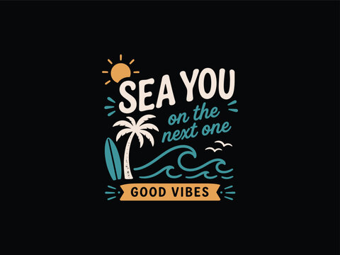 Retro beach-themed typography illustration with a palm tree, surfboard, and waves, featuring the quote Sea You On The Next One and Good Vibes.