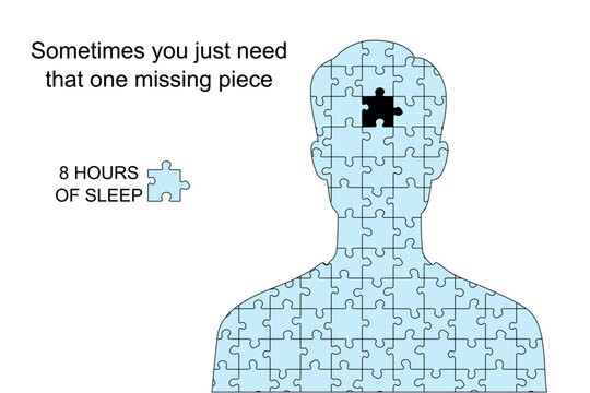 Meme about good night's sleep, typical needs of 8 hours. Person with one missing piece. Humor for social media.