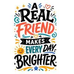 Fototapeta premium A Real Friend Makes Every Day Brighter Hand Lettering Quote. happy friendship day 