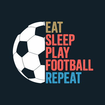 A graphic design featuring half a soccer ball alongside vibrant text. The words 'Eat Sleep Play Football Repeat' are presented in different colors.