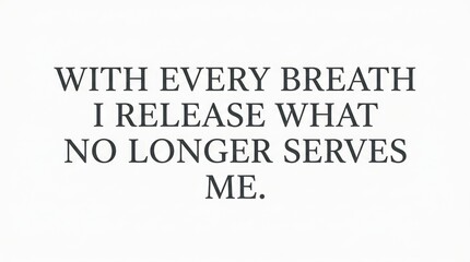Fototapeta premium Minimalist Serif Meditation Affirmation With Every Breath I Release What No Longer Serves Me on White