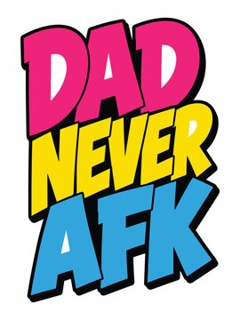 Dad Never AFK Gamer Dad Typography T Shirt Design