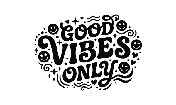 Good vibes only hand lettered typography design positive message black and white illustration
