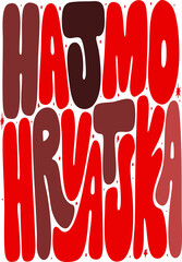 Bold, vibrant 'HAJMO HRVATSKA' text art, a dynamic Croatian phrase design. Playful, bubbly typography in shades of red and brown, perfect for cultural expression and graphic design projects. © Raihan
