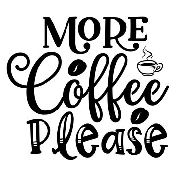 More Coffee Please Funny Caffeine Typography SVG Cut File