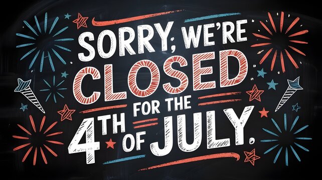 Chalkboard sign with text sorry were closed for the 4th of july, decorated with handdrawn fireworks and stars in red, white, and blue colors