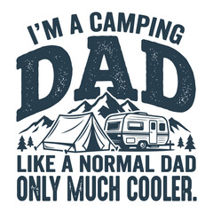 Obraz premium I'm A Camping Dad Like A Normal Dad Only Much Cooler Vintage Camping Vector Design