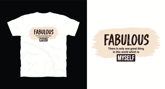 Fabulous there is only one great thing in this world which is myself typography design.