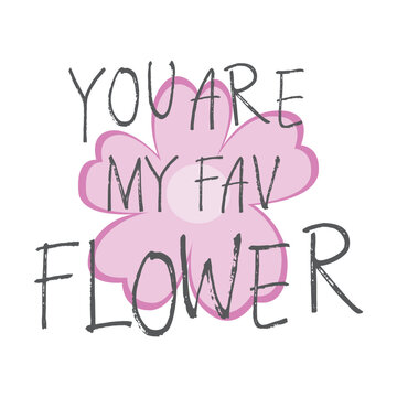 Cute hand-drawn You Are My Fav Flower typography over a simple pink blossom. Trendy Y2K aesthetic graphic perfect for greeting cards, stickers, posters, and romantic streetwear t-shirt prints.
