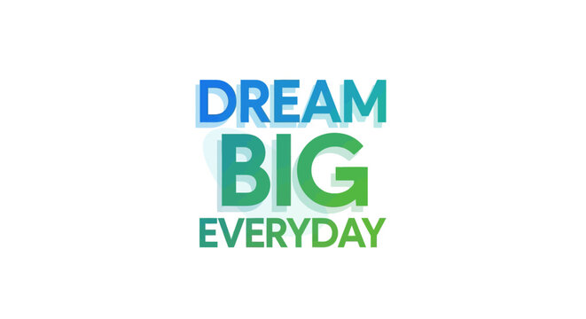 Dream Big Everyday Text - Motivation and Inspiration