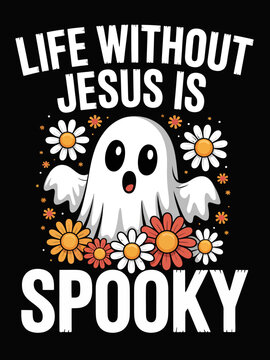 A cartoon ghost is surrounded by bright flowers with the phrase 'Life Without Jesus is Spooky'. The design uses bold, playful typography and colors against a dark background.