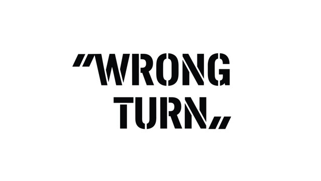 Dramatic wrong turn message is presented in a bold stencil-style font as a creative typographic graphic for warning or guidance.