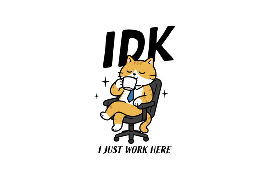  IDK I Just Work Here Funny Office Cat Humor Sublimation Design