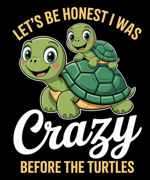 I was Crazy Before The Turtles - Funny Turtle