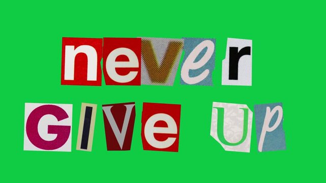 Never give up graphic text paper cut Stop Motion, magazine collage, ransom note style on green screen