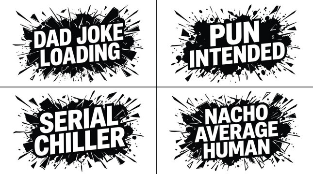 Set of four comic style speech bubbles with black ink splatter effects and white text captions including dad joke loading, pun intended, serial chiller, and nacho average human