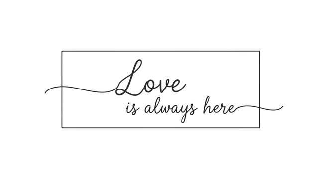Love is Always Here - Elegant Calligraphy Text in Rectangle Frame
