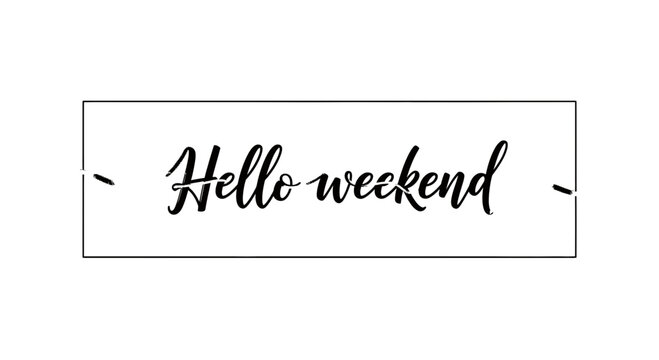 Hello Weekend Handwritten Text in a Box Frame - Relaxing Vibes
