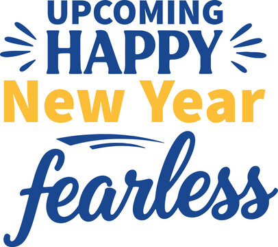 Upcoming happy new year fearless text graphic design holiday wishes.