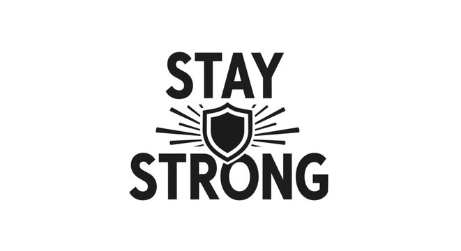 Stay Strong Motivational Typography with Shield Icon Vector