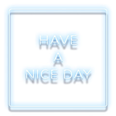 Obraz premium Blue neon phrase HAVE A NICE DAY typography design element