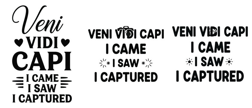 Veni vidi capi, i came i saw i captured, photography quote, camera icon, typography design, vector illustration set vector t shirt