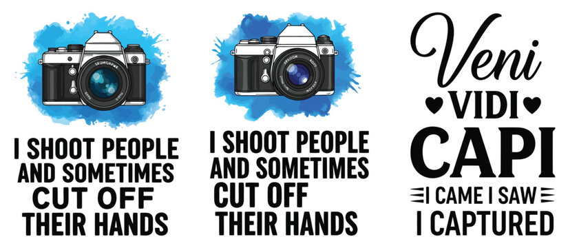 Photography quotes bundle, i shoot people and sometimes cut off their hands, veni vidi capi, i came i saw i captured, camera designs vector t shirt
