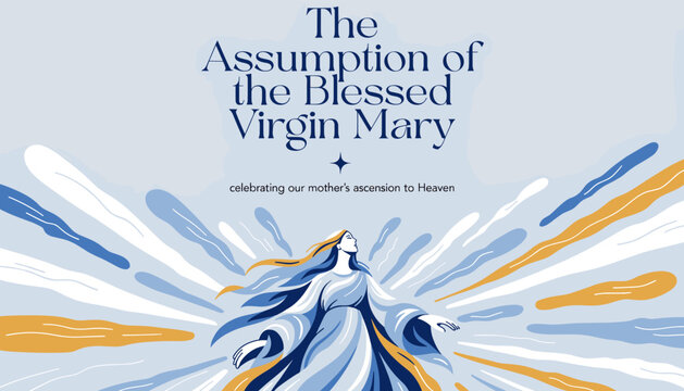 Stylized illustration of the Assumption of the Blessed Virgin Mary, depicting her ascension to Heaven amidst radiating light rays in blue and gold, with celebratory text.