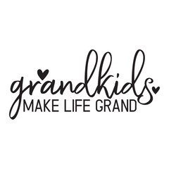Obraz premium Grandkids Make Life Grand Svg Design