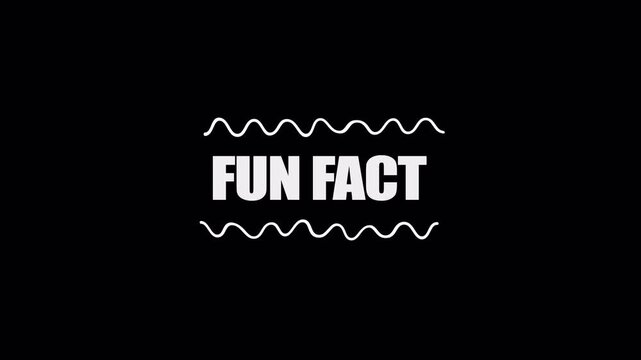 A fun fact title card on black with white text and wavy accents, suitable for trivia educational clips, and animated information titles.
