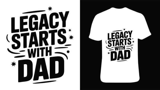 Legacy starts with dad typography design for t shirt apparel print