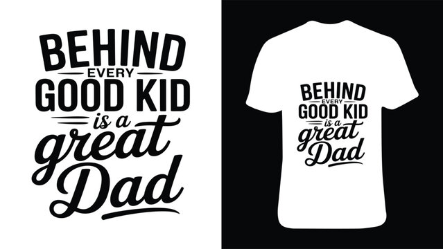 Behind every good kid is a great dad typography t shirt design for fathers day celebration apparel