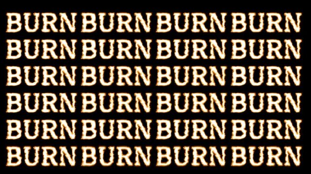 A repetitive bold fire text pattern spelling BURN multiple times creating a textured dark background for edgy creative designs