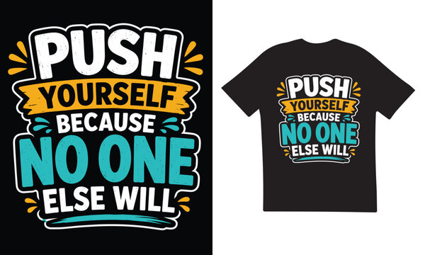 Push Yourself Because No One Else Will Motivational Typography T Shirt Design Vector Illustration