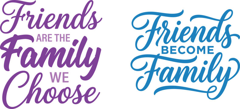 Friends are family and friends become family inspirational quotes in purple and blue script.