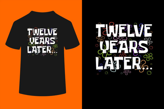 Twelve Years Later Funny Meme 12 Year Old 12th Birthday T-Shirt
