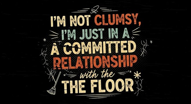 Funny quote design, humorous text art, clumsy relationship phrase, witty typography