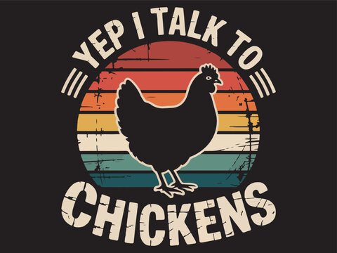 Yep I Talk To Chickens Funny Chicken Lover Vintage Farm T Shirt Design Vector Illustration