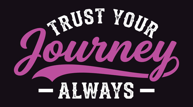 Motivational typography quote trust your journey always featuring bold white distressed font and purple script lettering on a dark background, for inspirational wall