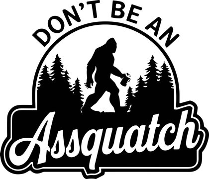 don't be an assquatch ape man svg png, bigfoot quote svg