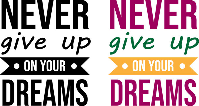 Inspirational motivational quotes never give up on your dreams typography design