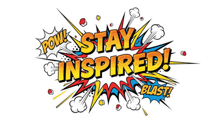 Obraz premium Stay Inspired Comic Book Style Burst with Pow and Blast
