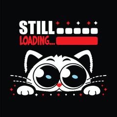 Funny Cat Still Loading Cartoonish Gaming T Shirt Design © Bokul