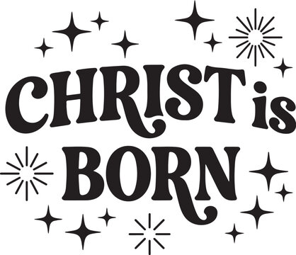 Christ is born vector illustration, religious Christmas typography, Christian quote lettering, vintage holiday design, minimalist black and white gospel art, retro starburst graphics, faith-based cele