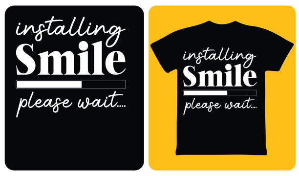 Installing smile please wait funny typography t-shirt design