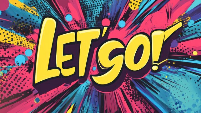 Vibrant comic book style text illustration with let's go message