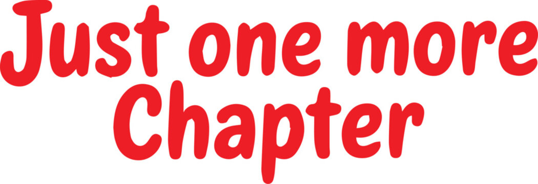 Red text saying Just one more Chapter on white background
